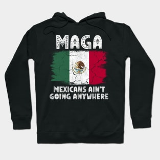 MAGA - MEXICANS AIN’T GOING ANYWHERE Hoodie